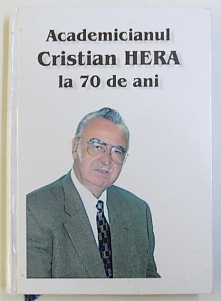 ACADEMICIANUL CRISTIAN HERA LA 70 DE ANI , 2004