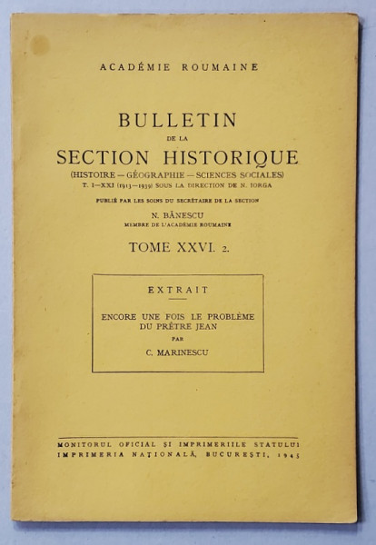 ACADEMIE ROUMAINE , BULLETIN DE LA SECTION HISTORIQUE , TOME XXVI .2. - ENCORE UNE FOIS LE PROBLEME DU PRETRE JEAN par C. MARINESCU , 1945