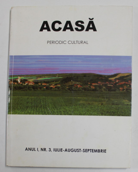 ACASA - PERIODIC CULTURAL , ANUL I , NR. 3 , IULIE - AUGUST - SEPTEMBRIE , ANII '2000