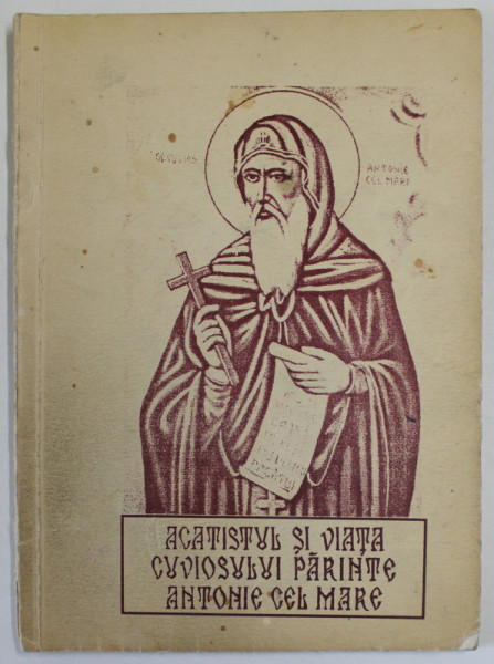 ACATISTUL SI VIATA CUVIOSULUI PARINTE ANTONIE CEL MARE , 1993 , PREZINTA URME DE UZURA SI  PETE