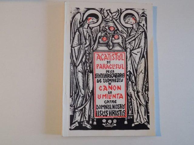 ACATISTULUI SI PARACLISUL PREA SFINTEI STAPANEI NOASTRE NASCATOAREI DE DUMNEZEU SI PURUREA FECIOAREI MARIA SI CANON DE UMILINTA CATRE DOMNUL NOSTRU IISUS HRISTOS 1993