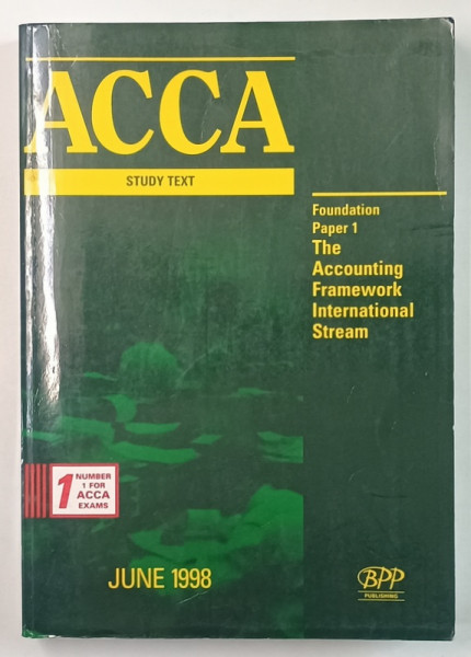 ACCA STUDY TEXT , FOUNDATION PAPER 1 , THE ACCOUNTING FRAMEWORK INTERNATIONAL STREAM , 1998