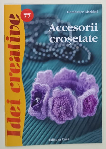 ACCESORII CROSETATE de DOMBAUER LASZLONE , SERIA ' IDEI CREATIVE' NR. 77 , 2013
