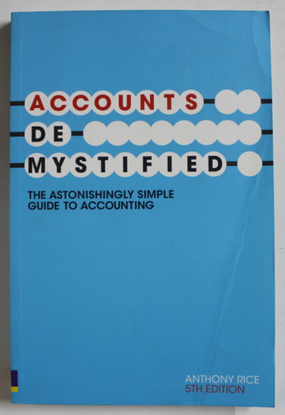 ACCOUNTS  DEMYSTIFIED by ANTHONY RICE , 2008 , PREZINTA URME DE INDOIRE