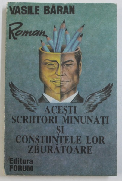 ACESTI SCRIITORI MINUNATI SI CONSTIINTELE LOR ZBURATOARE - roman de VASILE BARAN , 1992 , DEDICATIE*