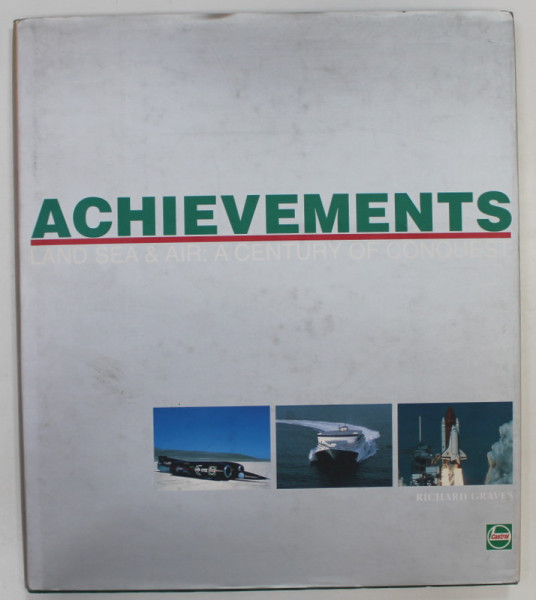 ACHIEVEMENTS LAND , SEA , and AIR  : A CENTURY OF CONQUEST by RICHARD GRAVES , 1998