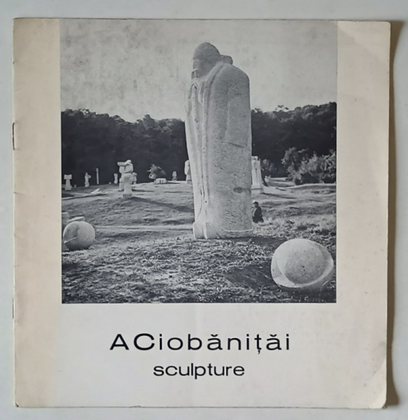 ACIOBANITAI VASILE , SCULPTURE , CATALOG DE PREZENTARE , 1981