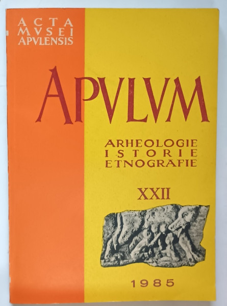ACTA MVSEI APVLENSIS , APVLVM , ARHEOLOGIE , ISTORIE , ETNOGRAFIE , XXII , 1985