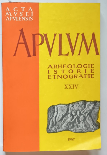 ACTA MVSEI APVLENSIS , APVLVM , ARHEOLOGIE , ISTORIE , ETNOGRAFIE , XXIV , 1987