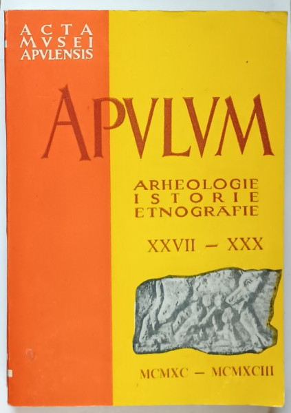 ACTA MVSEI APVLENSIS , APVLVM , ARHEOLOGIE , ISTORIE , ETNOGRAFIE , XXVII - XXX , 1990 - 1993
