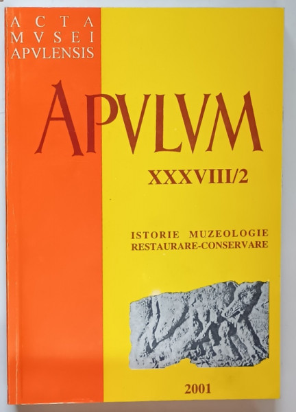 ACTA MVSEI APVLENSIS , APVLVM , ISTORIE , MUZEOLOGIE , RESTAURARE - CONSERVARE , XXXVIII / 2 , 2001