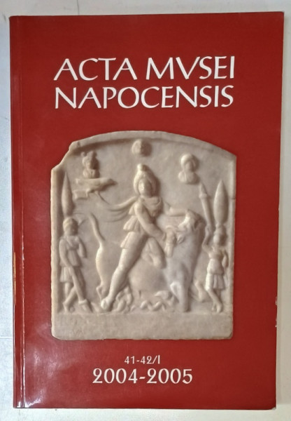 ACTA MVSEI NAPOCENSIS , 41 - 42 /  I , 2004 -2005 , APARUTA 2007