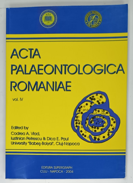ACTA PALAEONTOLOGICA ROMANIAE , VOL.IV , edited by CODREA A . VLAD ...DICA E. PAUL , 2004