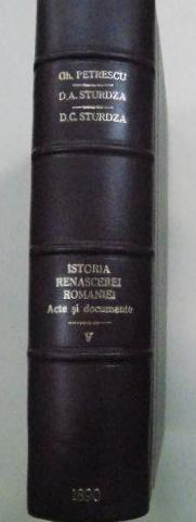 ACTE SI DOCUMENTE RELATIVE LA ISTORIA RENASCEREI ROMANIEI publicate de GHENADIE PETRESCU, DIMITRIE A. STURDZA si DIMITRIE C. STURDZA, VOL V  1890