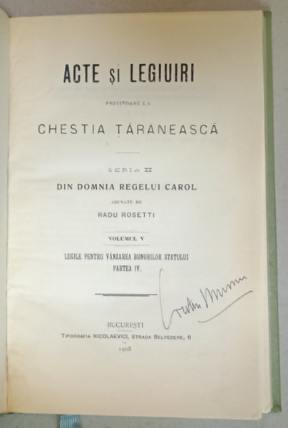 ACTE SI LEGIUIRI PRIVITOARE LA CHESTIA TARANEASCA , SERIA II : DIN DOMNIA REGELUI CAROL , adunate de RADU ROSETTI , VOLUMUL V , LEGILE PENTRU VANZAREA BUNURILOR STATULUI P. IV   , APARUTA 1908