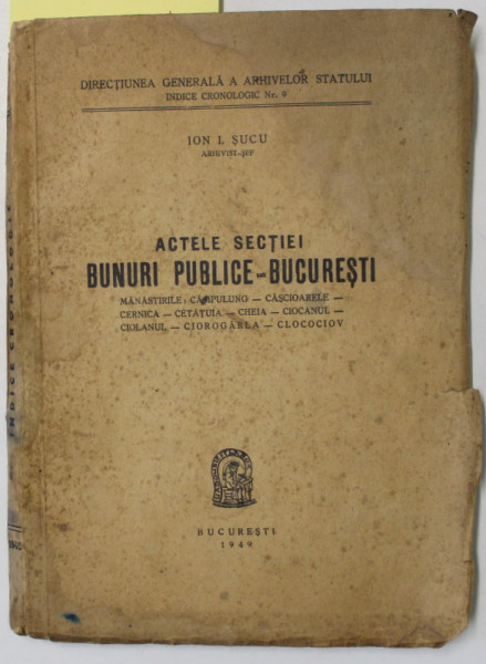 ACTELE SECTIEI BUNURI PUBLICE - BUCURESTI ( 9  MANASTIRI  ) de ION L. SUCU , ARHIVAR SEF , 1949 , DEDICATIE * ,  VEZI DESCRIEREA !