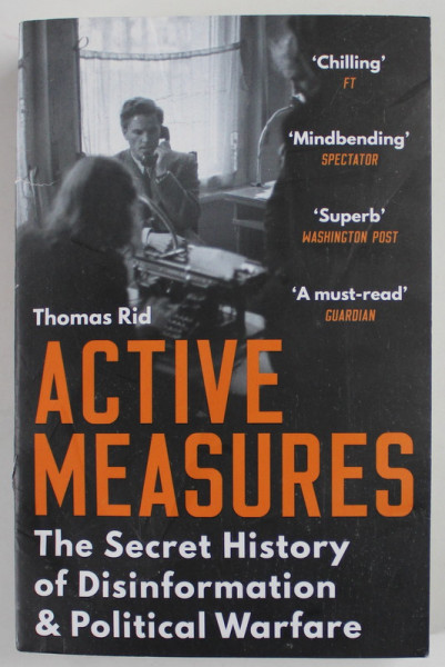 ACTIVE MEASURES by THOMAS RID , THE SECRET HISTORY OF DISINFORMATION and POLITICAL WARFARE , 2020