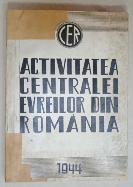 ACTIVITATEA CENTRALEI EVREILOR DIN ROMANIA , 1944 ,