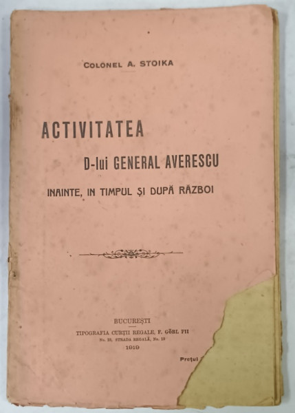 ACTIVITATEA D- LUI GENERAL AVERESCU INAINTE , IN TIMPUL SI DUPA RAZBOI de COLONEL A. STOIKA , 1919