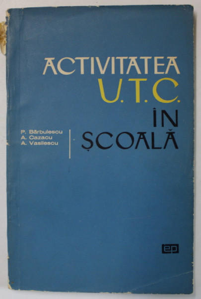 ACTIVITATEA U.T.C IN SCOALA de P. BARBULESCU ...A. VASILESCU , 1966