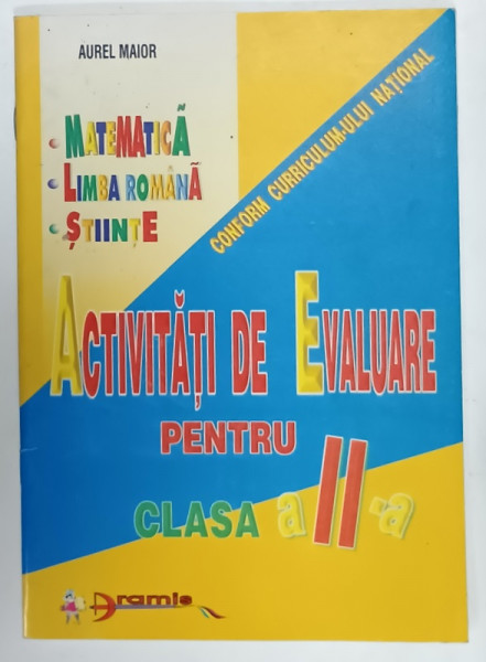 ACTIVITATI DE EVALUARE PENTRU CLASA A - II -A de AUREL MAIOR , MATEMATICA , LIMBA ROMANA , STIINTE , 1998