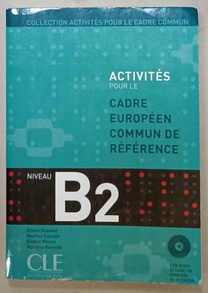 ACTIVITES POUR LE CADRE EUROPEEN COMMUN DE REFERENCE , NIVEAU B2  par ELIANE GRANDET ...MARIETTA RAINOLDI , 2 CD- URI INCLUSE , 2007