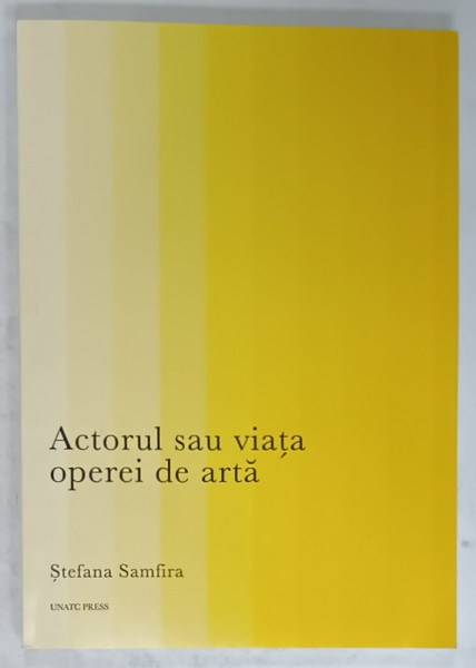 ACTORUL SAU VIATA OPEREI DE ARTA de STEFANA SAMFIRA , 2020