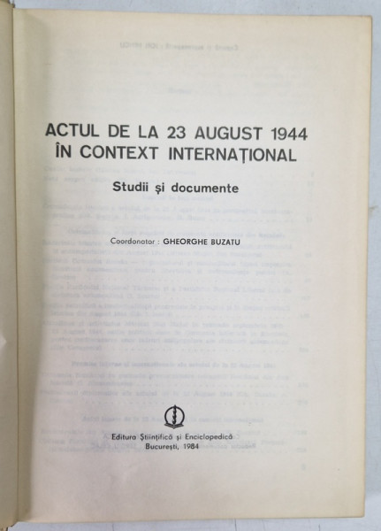 ACTUL DE LA 23 AUGUST 1944 IN CONTEXT INTERNATIONAL  - STUDII SI DOCUMENTE , coordonator GHEORGHE BUZATU , 1984