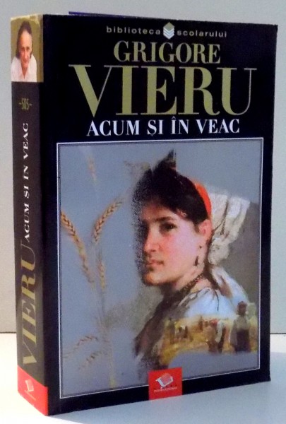 ACUM SI IN VEAC, POEME, CANTECE, CONFESIUNI de GRIGORE VIERU