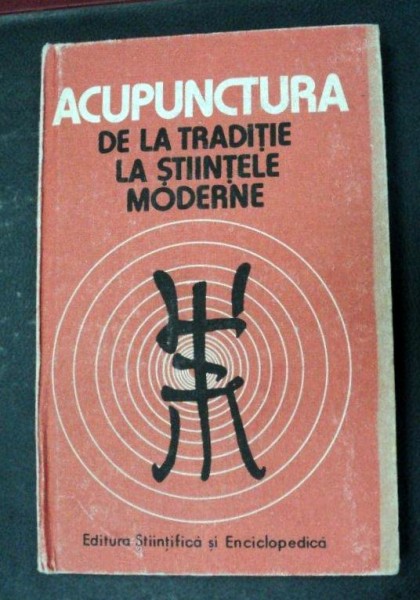 ACUPUNCTURA DE LA TRADITIE LA STIINTELE MODERNE de DR.DUMITRU CONSTANTIN,DR.CONSTANTIN IONESCU , 1988