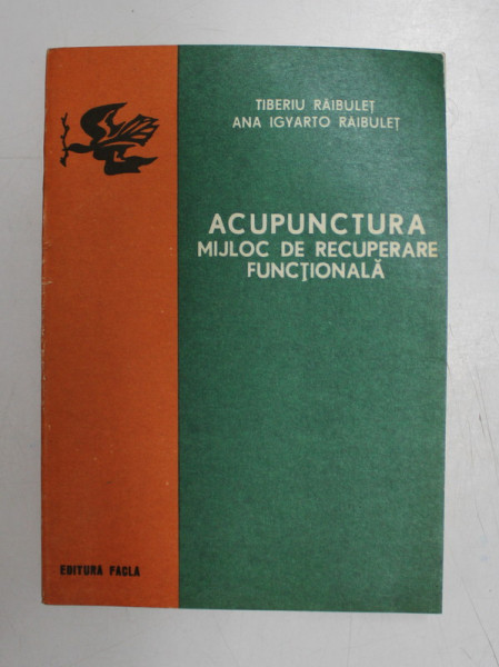 ACUPUNCTURA MIJLOC DE RECUPERARE FUNCTIONALA de TIBERIU RAIBULET, ANA IGYARTO RAIBULET  1978