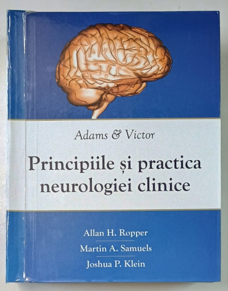 ADAMS AND VICTOR , PRINCIPIILE SI PRACTICA NEUROLOGIEI CLINICE de ALLAN H. ROPPER ... JOSHUA P. KLEIN , 2017 *MICI DEFECTE ( VEZI DESCRIERE )