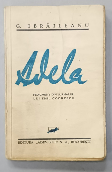 ADELA , FRAGMENT DIN JURNALUL LUI EMIL CODRESCU de GARABET IBRAILEANU , 1933 *EDITIE PRINCEPS