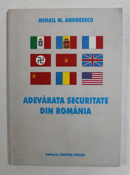 ADEVARATA SECURITATE DIN ROMANIA de MIHAIL M. ANDREESCU , 1999