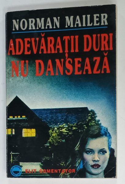 ADEVARATII DURI NU DANSEAZA de NORMAN MAILER , ANII '90