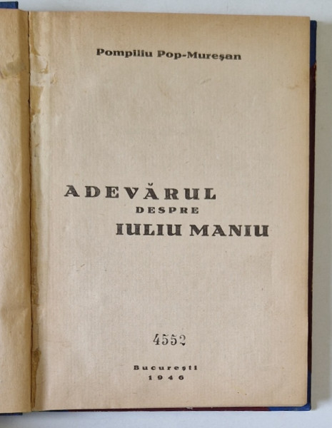 ADEVARUL DESPRE IULIU MANIU de POMPILIU POP MURESAN, BUC. 1946