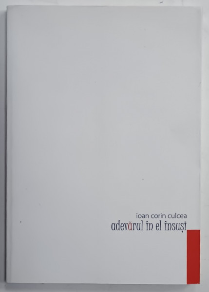 ADEVARUL IN EL INSUSI  de IOAN CORIN CULCEA , POEZII , 2018 , DEDICATIE *