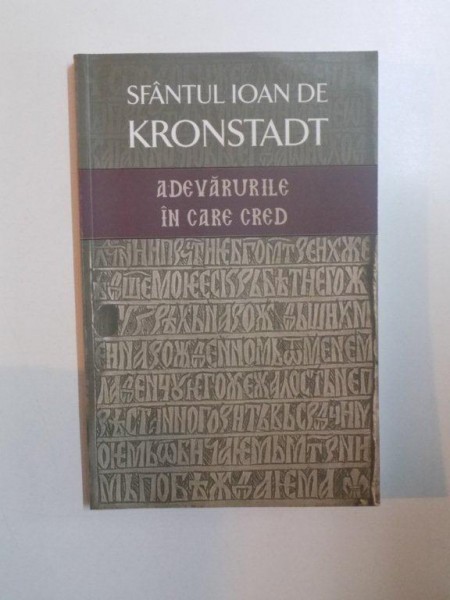 ADEVARURILE IN CARE CRED de SFANTUL IOAN DE KRONSTADT , 2012