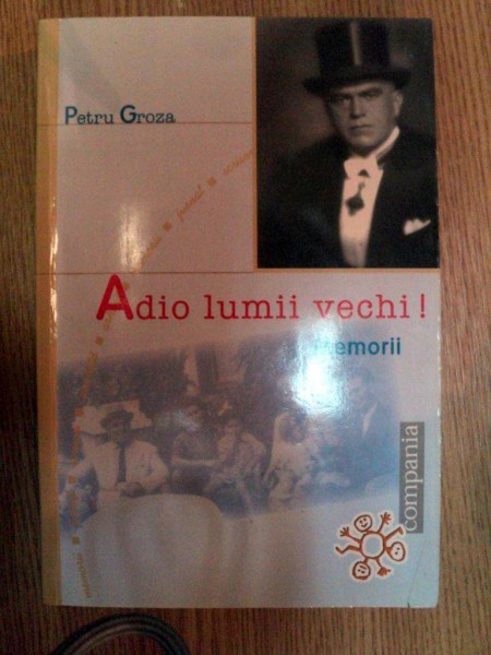 ADIO LUMII VECHI , MEMORII de PETRU GROZA , 2003 *PREZINTA HALOURI DE APA