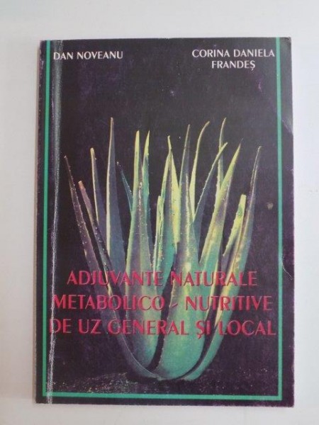 ADJUVANTE NATURALE METABOLICO - NUTRITIVE DE UZ GENERAL SI LOCAL de DAN NOVEANU , CORINA DANIELA FRANDES , 2000