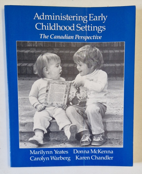 ADMINISTERING EARLY CHILDHOOD SETTINGS , THE CANADIAN PERSPECTIVE  by MARILYNN YEATES ...KAREN CHANDLER , 1990