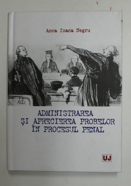 ADMINISTRAREA SI APRECIEREA PROBELOR IN PROCESUL PENAL de ANCA IOANA NEGRU , 2022