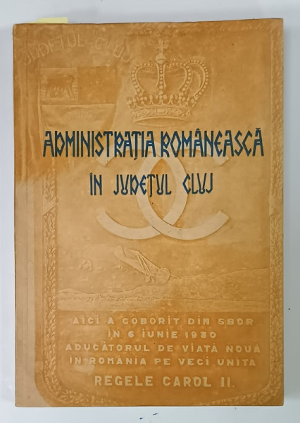 ADMINISTRATIA ROMANEASCA IN JUDETUL CLUJ , 1937 , BOGAT ILUSTRATA ,  CONTINE DEDICATIA LUI EUGEN DUNCA , PREFECTUL  JUD. CLUJ