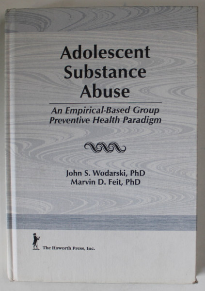 ADOLESCENT SUBSTANCE ABUSE , AN EMIPIRICAL  - BASED GROUP PREVENTIVE HEALTH PARADIGM by JOHN S. WODARSKI and MARVIN D. FEIT , 1995