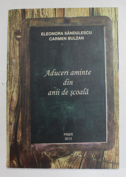 ADUCERI AMINTE DIN ANII DE SCOALA de ELEONORA SANDULESCU si CARMEN BULZAN , 2013