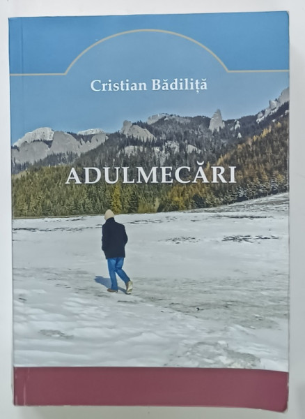 ADULMECARI de CRISTIAN BADILITA , JURNAL DIN GROAPE , 2015 -2018 , APARUT 2019 , PREZINTA  INSEMNARI SI SUBLINIERI *