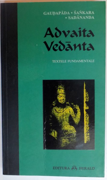 ADVAITA VEDANTA , TEXTELE FUNDAMENTALE de GAUDAPADA , SANKARA SADANANDA