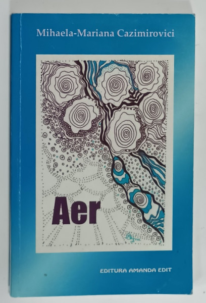 AER de MIHAELA - MARIANA CAZIMIROVICI  , roman , 2015 , DEDICATIE *