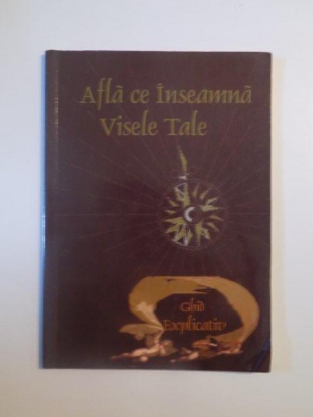 AFLA CE INSEAMNA VISELE TALE , GHID EXPLICATIV