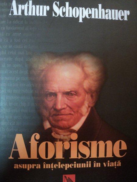 AFORISME ASUPRA INTELEPCIUNII IN VIATA de ARTHUR SCHOPENHAUER,BUC.2009